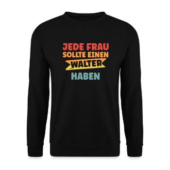 Jede Frau sollte einen Walter haben - Unisex Pullover - Schwarz - Vorne - Alina (178cm) & Michal (187cm)