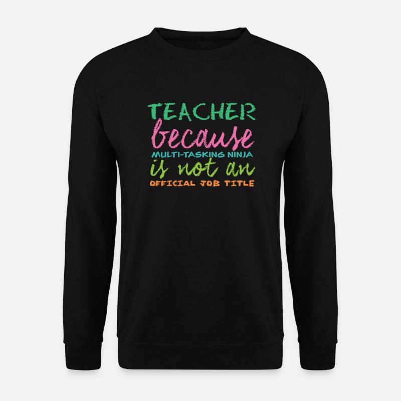 Lehrer / Schule: Teacher because Multi-Tasking - Unisex Pullover - Schwarz