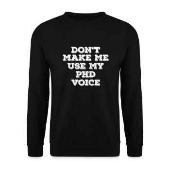 Ne me faites pas utiliser mon cadeau d'obtention du diplôme de phd voice - Sweat-shirt Unisexe - noir - Devant - Alina (178cm) & Michal (187cm)