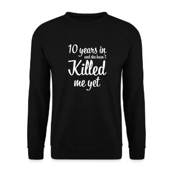 10 years in and she has not killed me yet gift - Unisex Sweatshirt - black - Front - Alina (178cm) & Michal (187cm)