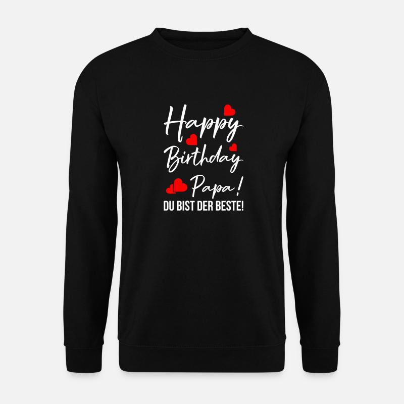 Happy Birthday Papa! Du bist der beste Vatertag - Unisex Pullover - Schwarz