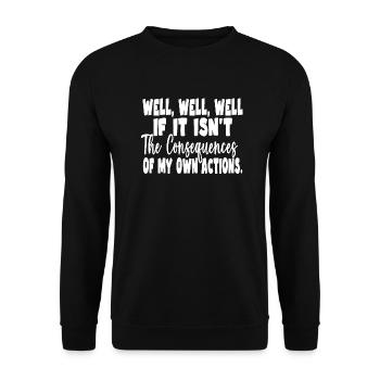 Well Well Well The Consequences Of My Own Actions - Unisex Sweatshirt - black - Front - Alina (178cm) & Michal (187cm)