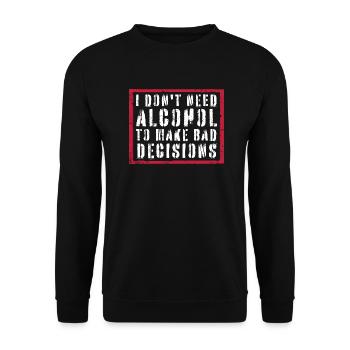 Je n’ai pas besoin d’alcool pour prendre de mauvaises décisions Spruch - Sweat-shirt Unisexe - noir - Devant - Alina (178cm) & Michal (187cm)