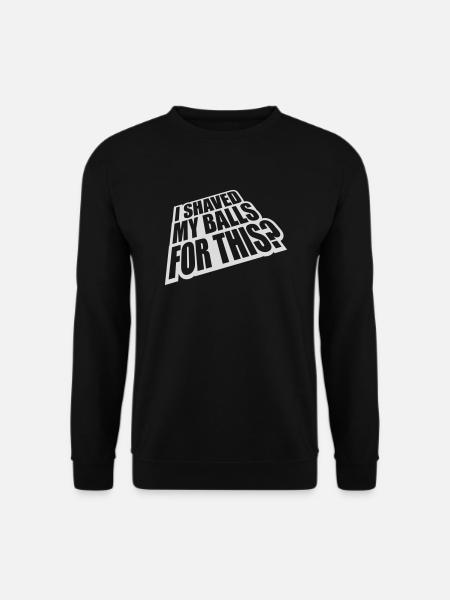 I shaved my balls - Unisex Sweatshirt - black