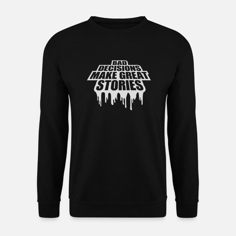 bad decisions great stories - Unisex Pullover - Schwarz