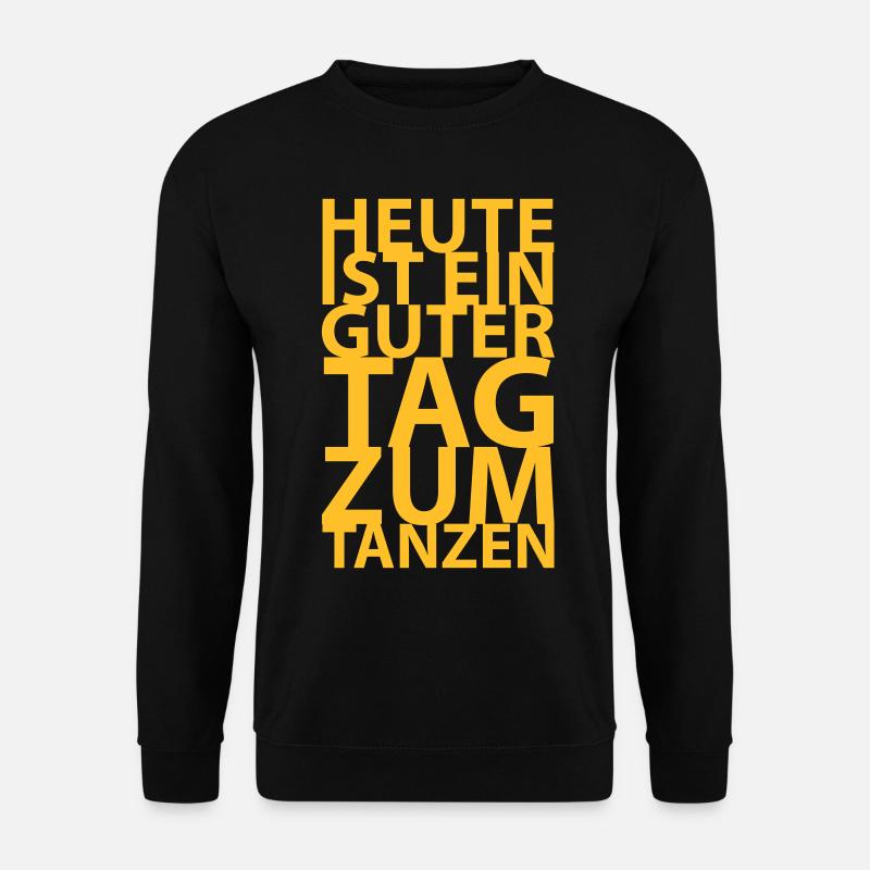Heute ist ein guter Tag zum tanzen - Unisex Pullover - Schwarz