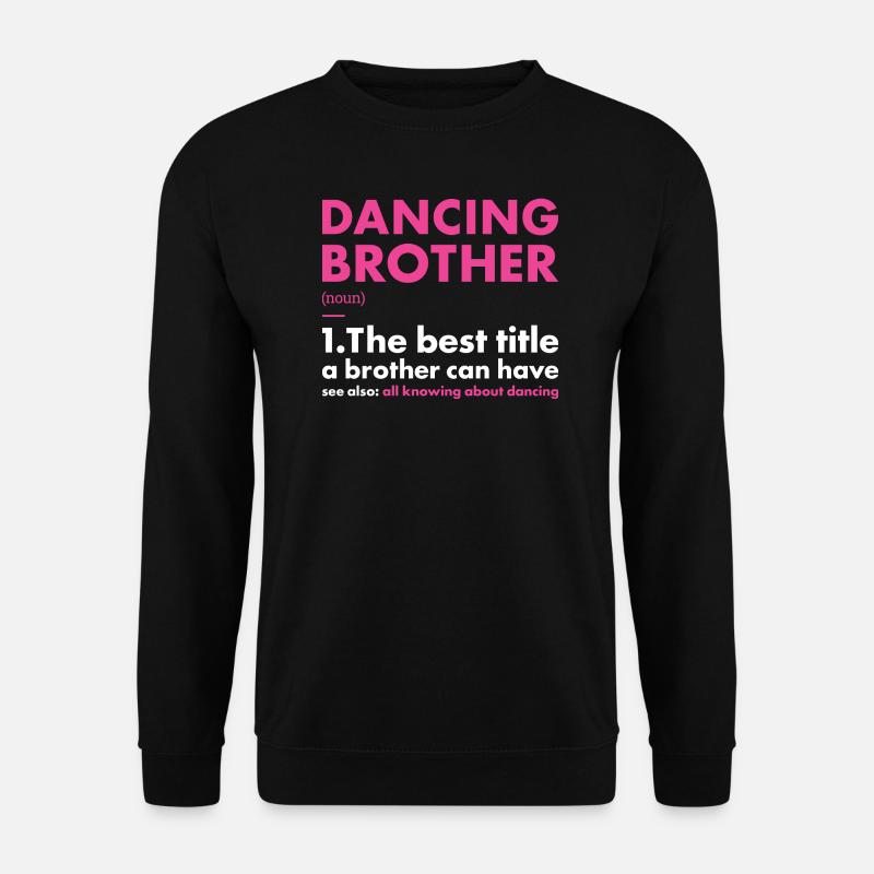Dancer Brother Definition Dancing - Unisex Sweatshirt - black