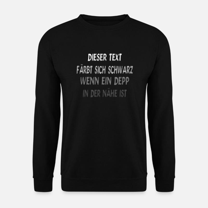 Text Färbt sich wenn ein Depp in der nähe ist - Unisex Pullover - Schwarz