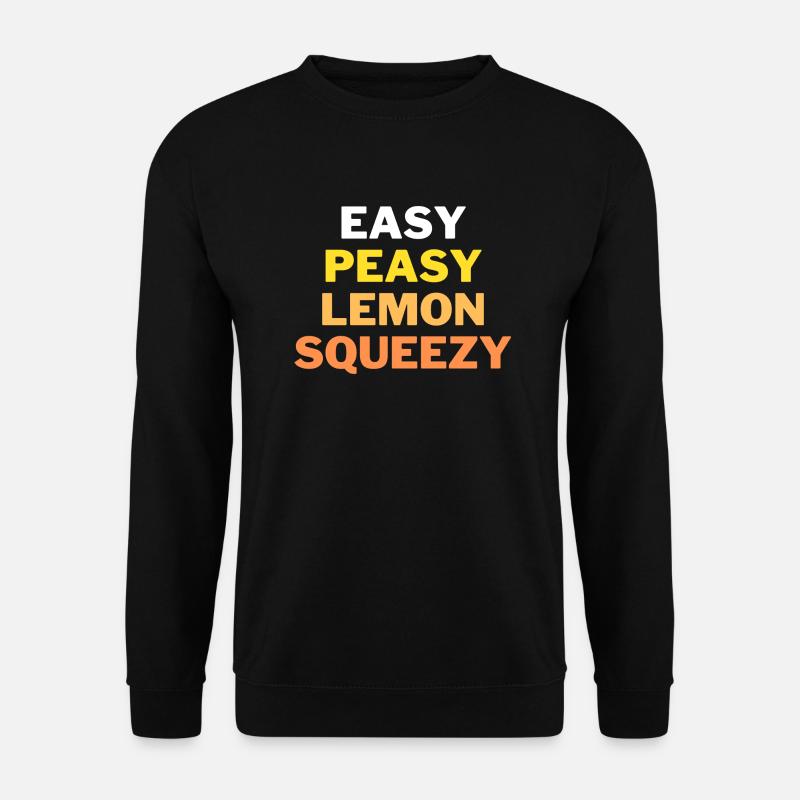 Facile, Peasy, Citron, Squeezy! Dicton drôle - Sweat-shirt Unisexe - noir