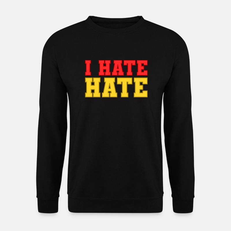 I hate hate - Unisex Sweatshirt - black