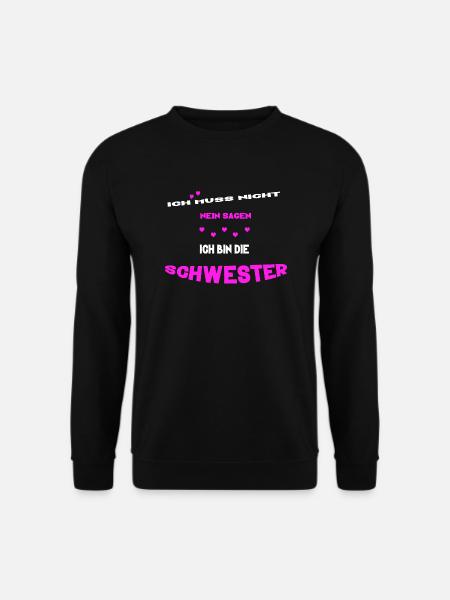 ich muss nicht nein sagen ich bin die schwester - Unisex Pullover - Schwarz