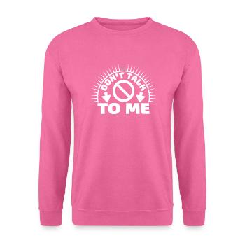 Don't Talk To Me Funny Sarcastic Humor Joke Quote - Unisex Pullover - Pink - Vorne