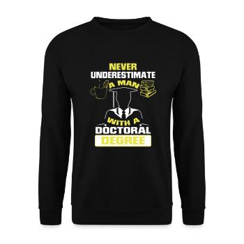 NEVER UNDERESTIMATE A MAN WITH A PHD! - Unisex Sweatshirt - black - Front - Alina (178cm) & Michal (187cm)