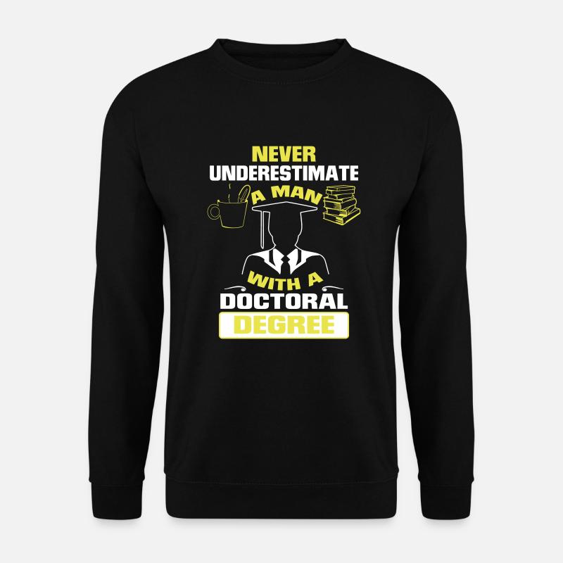 UNTERSCHÄTZE NIE EINEN MANN MIT EINEM DOKTORTITEL! - Unisex Pullover - Schwarz