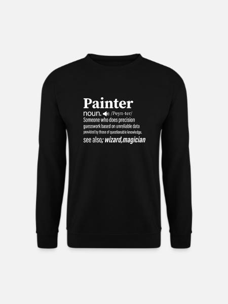 Painter noun.......... Profession Job - Unisex Sweatshirt - black