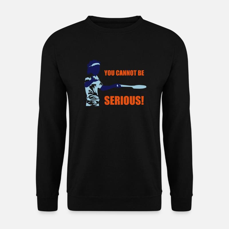 YOU CANNOT BE SERIOUS! - Unisex Pullover - Schwarz