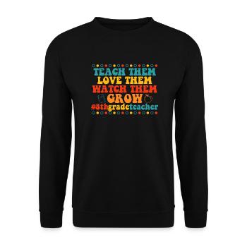 Teach Them Love Them Watch Them Grow 8th grade - Unisex Sweatshirt - black - Front - Alina (178cm) & Michal (187cm)