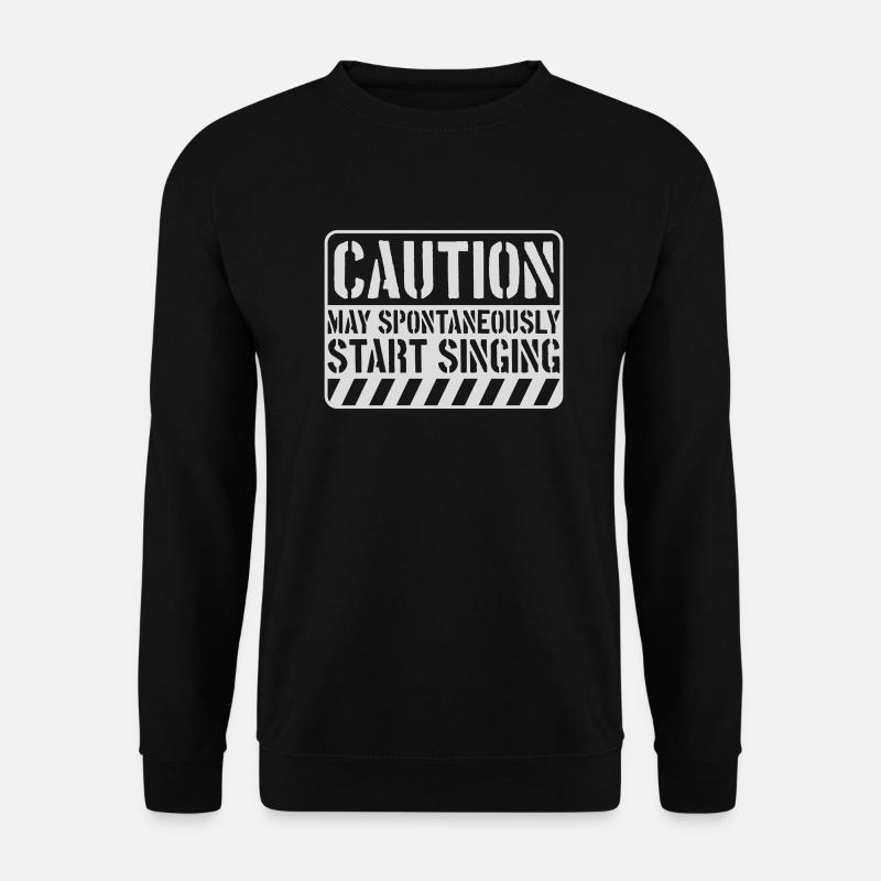 may spontaneously start singing - Unisex Pullover - Schwarz