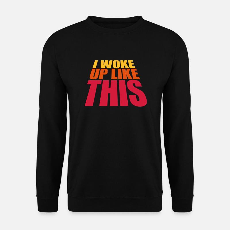 woke up like this - Unisex Pullover - Schwarz