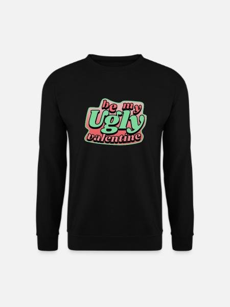 be my ugly valentine - Unisex Pullover - Schwarz
