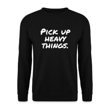 Pick up heavy things - Unisex Sweatshirt - black - Front - Alina (178cm) & Michal (187cm)