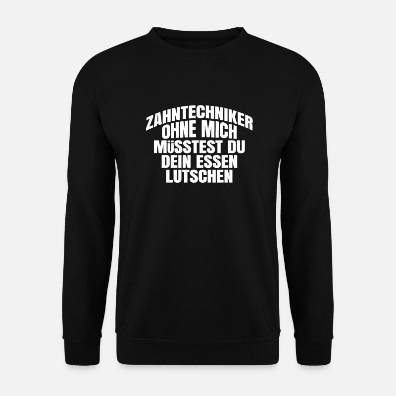 Zahntechniker ohne mich dein Essen lutschen - Unisex Pullover - Schwarz