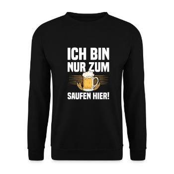 Ich Bin Nur Zum Saufen Hier - Lustiger Bier Spruch - Unisex Pullover - Schwarz - Vorne - Alina (178cm) & Michal (187cm)