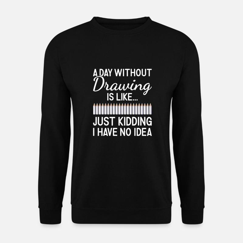 Drawer A Day Without Drawing - Unisex Pullover - Schwarz