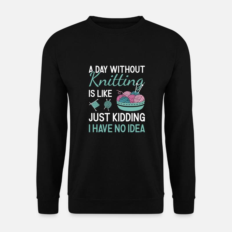Knitter A Day Without Knitting - Unisex Pullover - Schwarz