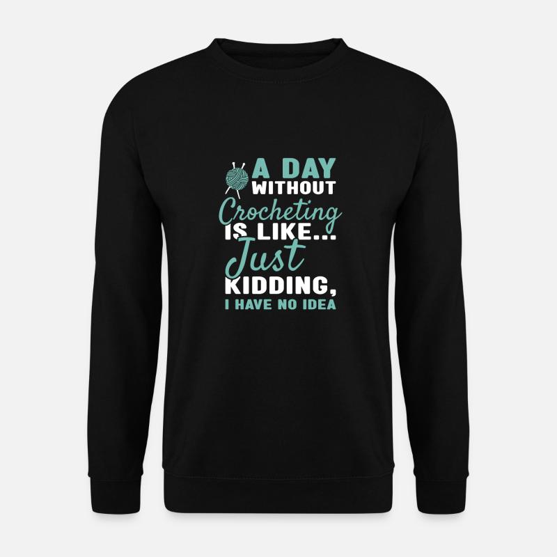 Crocheter A Day Without Crocheting - Unisex Sweatshirt - black