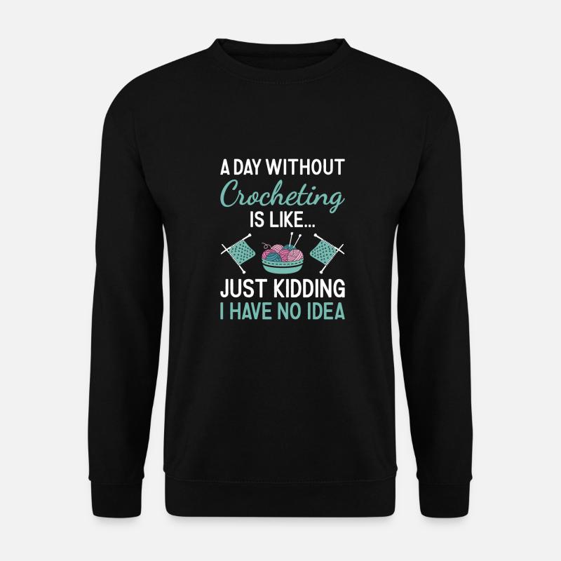 Crocheter A Day Without Crocheting - Unisex Sweatshirt - black