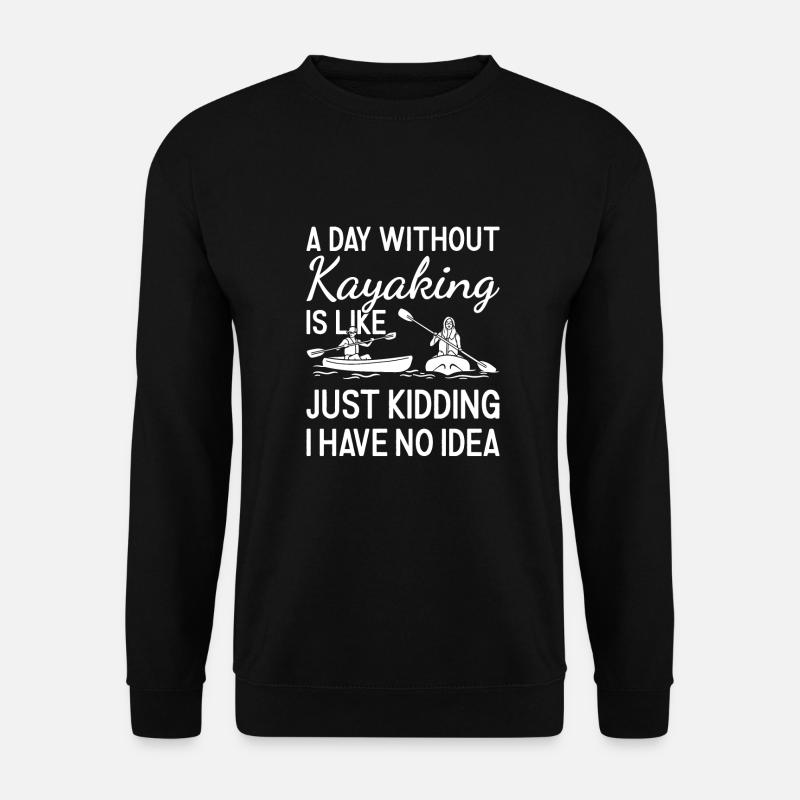 Kayaker A Day Without Kayaking - Unisex Sweatshirt - black