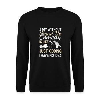 Comedian A Day Without Stand Up Comedy - Unisex Sweatshirt - black - Front - Alina (178cm) & Michal (187cm)