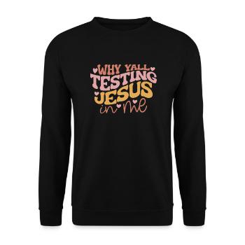 Why Yall Testing Jesus in Me - Unisex Sweatshirt - black - Front - Alina (178cm) & Michal (187cm)