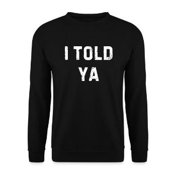 I Told Ya, Cool and Funny Design For Humour Lovers - Unisex Sweatshirt - black - Front - Alina (178cm) & Michal (187cm)