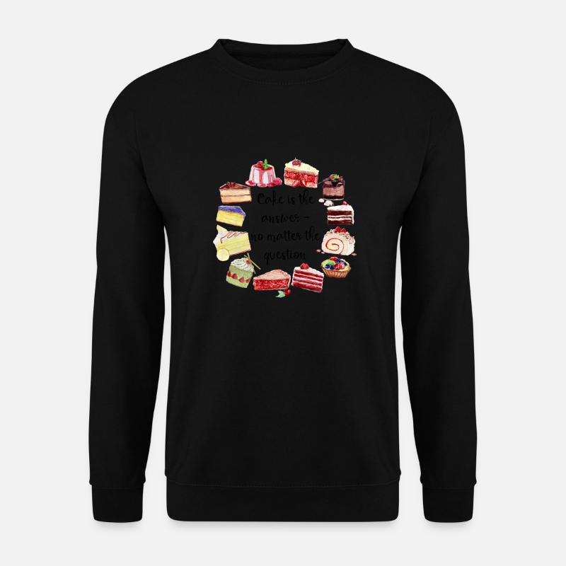 Cake Is The Answer No Matter The Question - Unisex Pullover - Schwarz