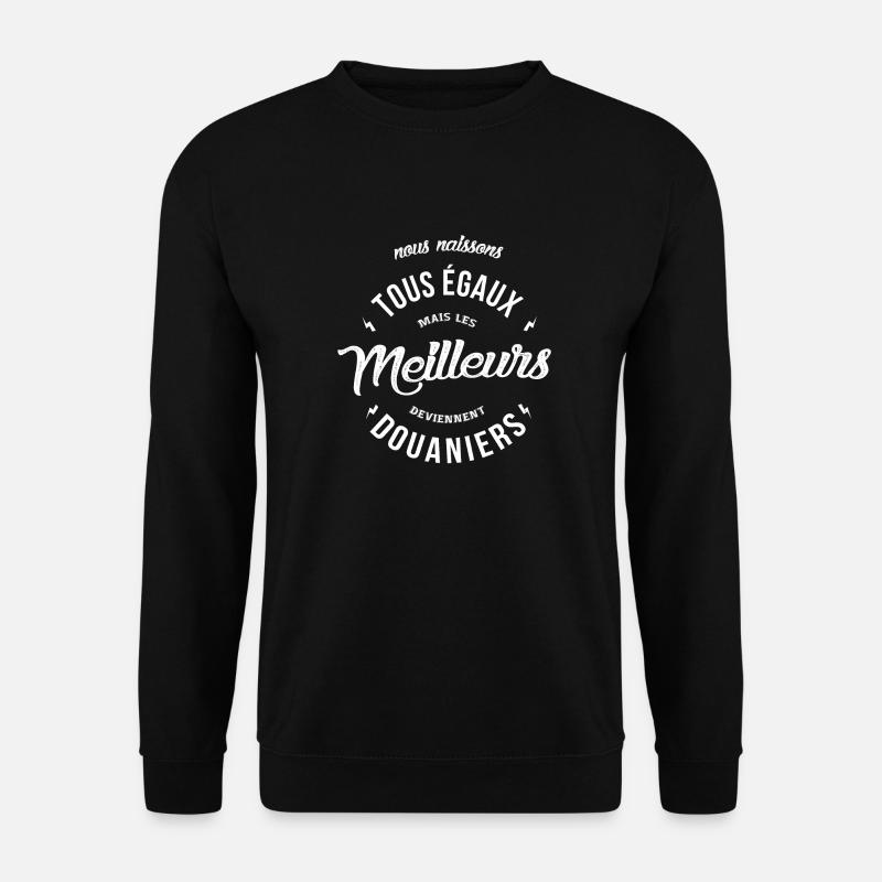 Les meilleurs deviennent Douaniers - Sweat-shirt Unisexe - noir