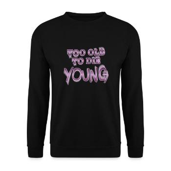 Too old to die young - Unisex Pullover - Schwarz - Vorne - Alina (178cm) & Michal (187cm)