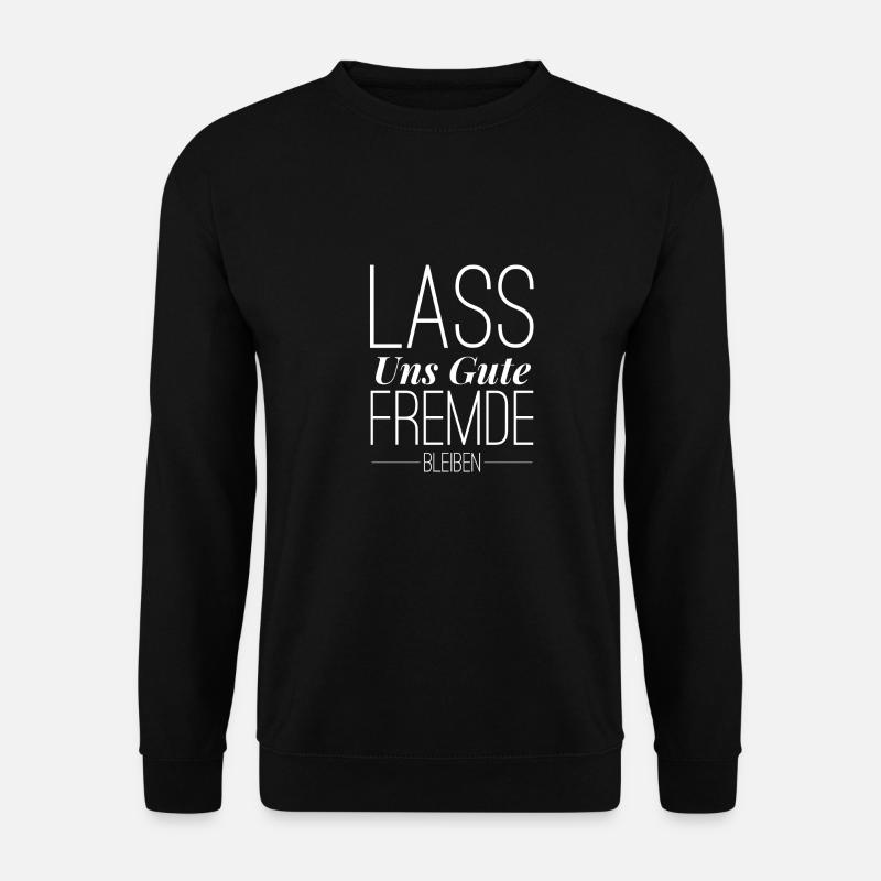 Lass uns gute Fremde bleiben - Unisex Pullover - Schwarz