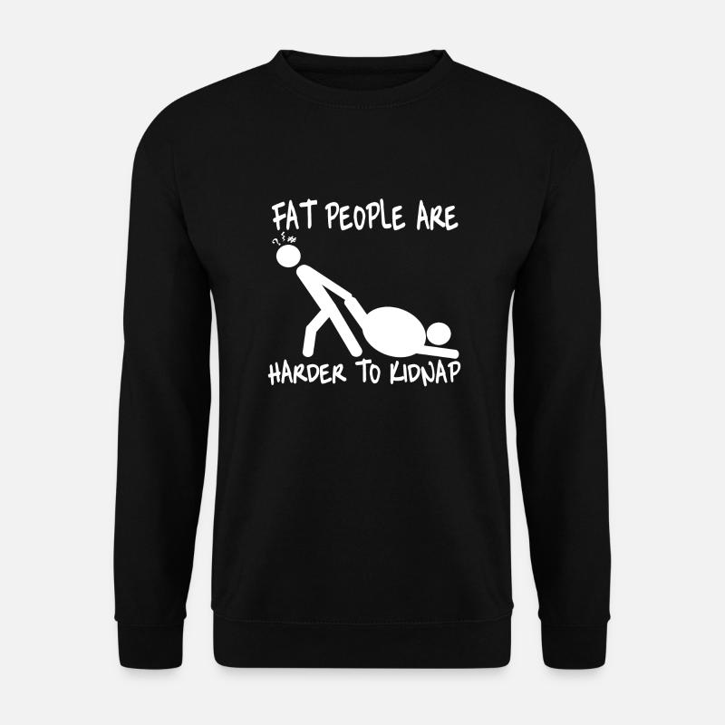 Fat People are Harder to Kidnap - Unisex Pullover - Schwarz