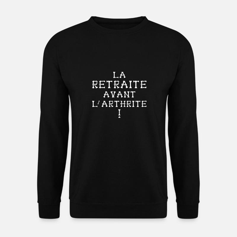 LA RETRAITE AVANT L'ARTHRITE ! - Unisex Sweatshirt - black