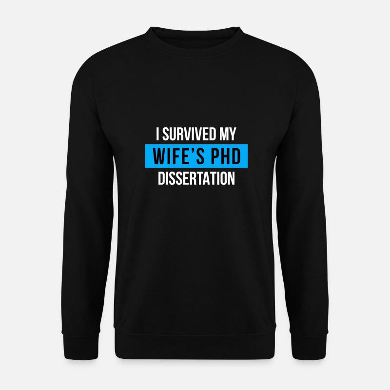 I survived my wifes PhD Dissertation Phd Abschluss - Unisex Pullover - Schwarz