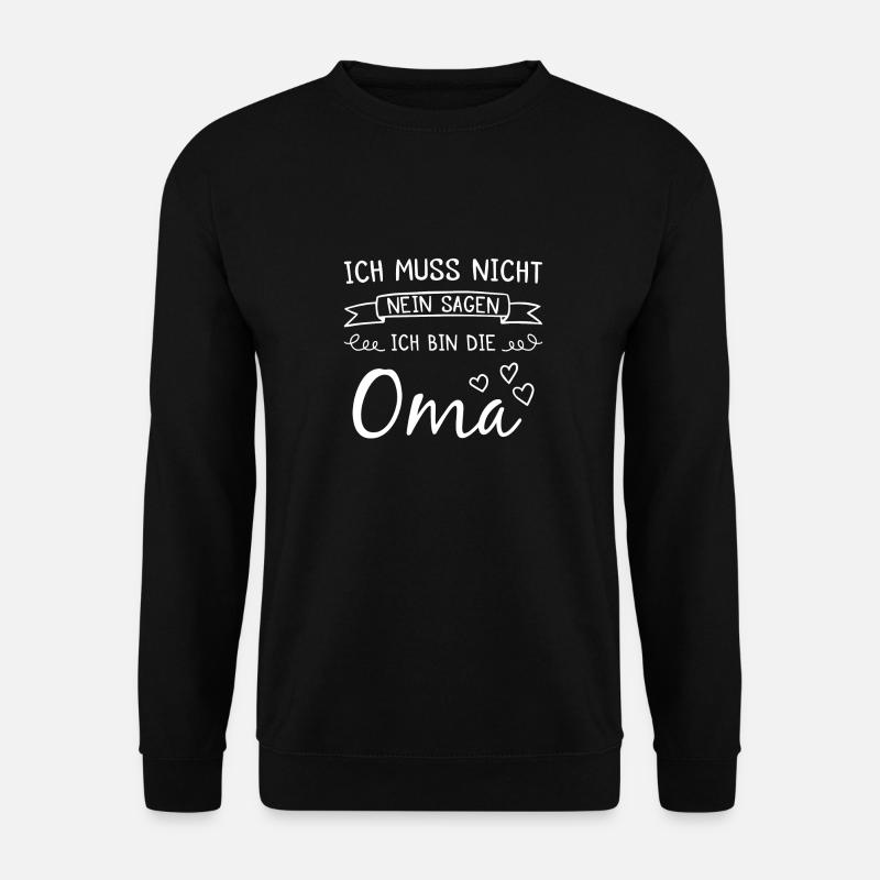 Ich muss nicht nein sagen ich bin die Oma Geschenk - Unisex Pullover - Schwarz