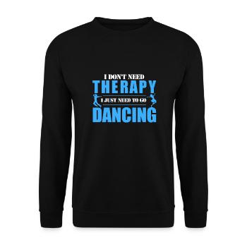 I do not need therapy I just need to go dancing - Unisex Sweatshirt - black - Front - Alina (178cm) & Michal (187cm)