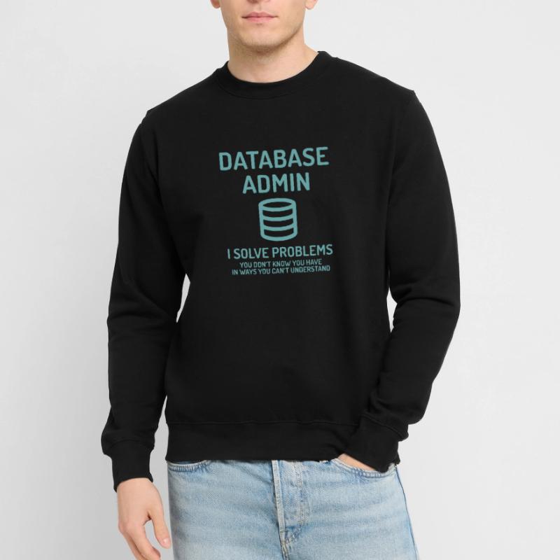 Database Admin i solve Problems Cadeau Sweat-shirt Unisexe