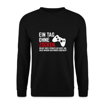 Ein Tag ohne Zocken Gamer Zocker Geschenk - Unisex Pullover - Schwarz - Vorne - Alina (178cm) & Michal (187cm)