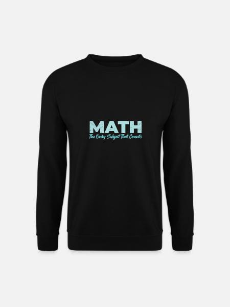Math The Only Subject That Counts Geschenkidee - Unisex Pullover - Schwarz