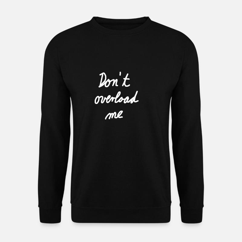 Dont overload me - Unisex Sweatshirt - black