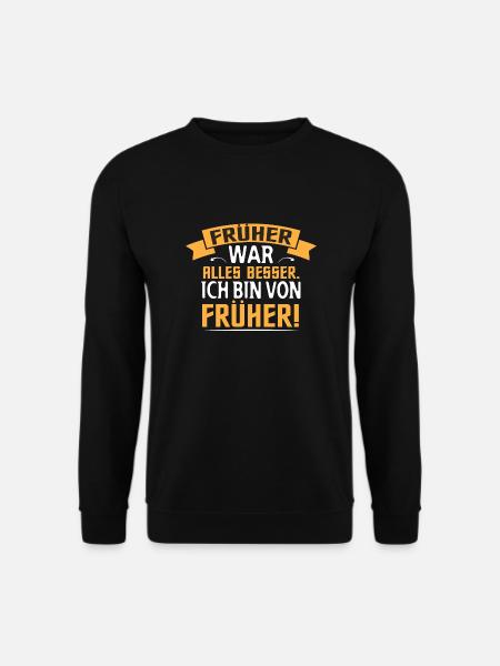 Früher war alles besser Rentner Weisheit - Unisex Pullover - Schwarz