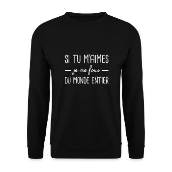 Si tu m'aimes je me fous du monde entier - Sweat-shirt Unisexe - noir - Devant - Alina (178cm) & Michal (187cm)